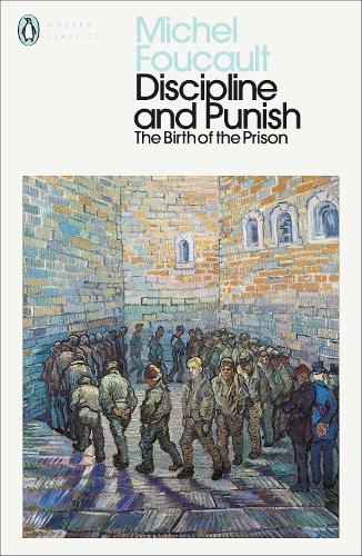 Discipline and Punish: The Birth of the Prison